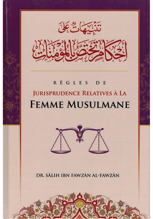 RÈGLES DE JURISPRUDENCE RELATIVES À LA FEMME MUSULMANE - DR. SALIH IBN FAWZAN AL FAWZAN - ÉDITIONS IBN BADIS