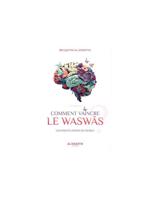 COMMENT VAINCRE LE WASWÂS - IBN QAYYIM AL JAWZIYYA - ÉDITIONS AL HADITH