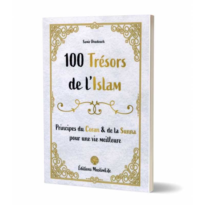 100 TRÉSORS DE L'ISLAM - PRINCIPES DU CORAN ET DE LA SUNNA - MUSLIMLIFE