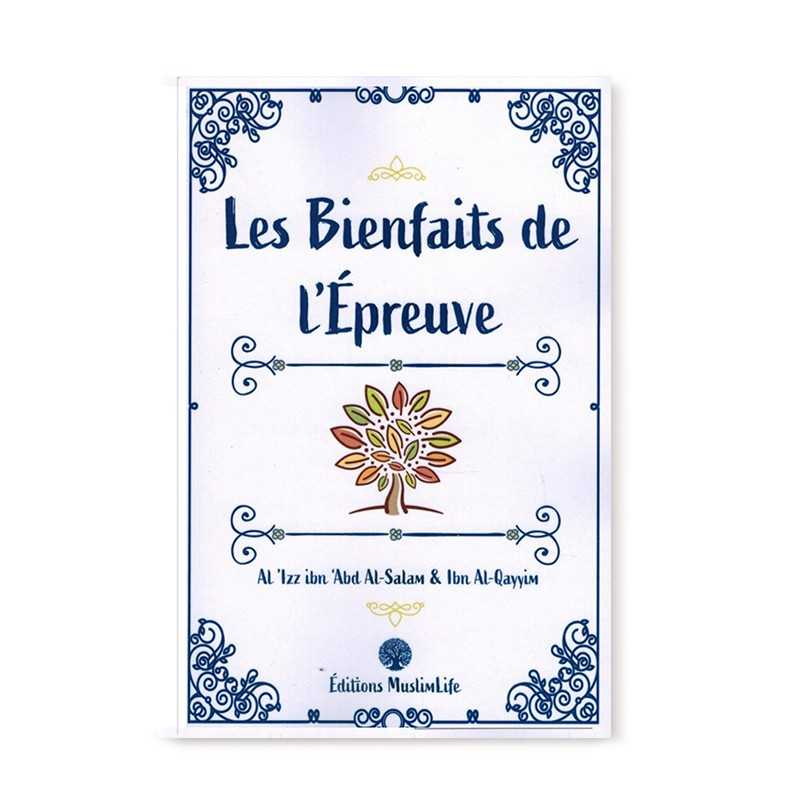 LES BIENFAITS DE L’ÉPREUVE - AL-'IZZ IBN 'ABD AL-SALAM & IBN AL-QAYYIM - ÉDITIONS MUSLIMLIFE