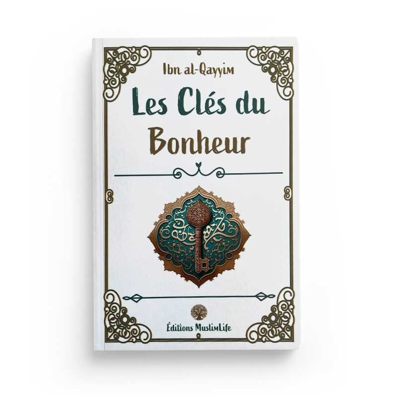 LES CLÉS DU BONHEUR - IBN AL-QAYYIM - EDITIONS MUSLIMLIFE