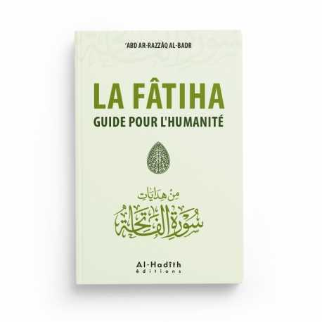 LA FÂTIHA GUIDE POUR L’HUMANITÉ - ‘ABD AR-RAZZÂQ AL-BADR - EDITIONS AL HADITH