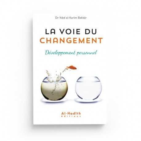 LA VOIE DU CHANGEMENT - DR ABD AL-KARÎM BAKKÂR - ÉDITIONS AL-HADITH