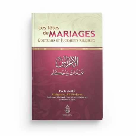 LES FÊTES DE MARIAGES: COUTUMES ET JUGEMENTS RELIGIEUX - CHEIKH MOHAMED ALI FERKOUS - EDITIONS IBN BADIS