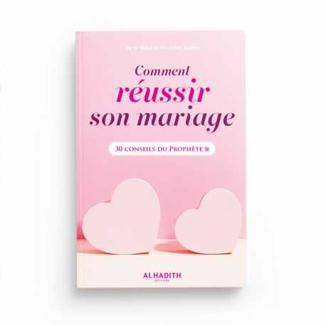 COMMENT RÉUSSIR SON MARIAGE, 30 CONSEILS DU PROPHÈTE - AMR 'ABD AL-MUN'IM SALÎM - EDITIONS AL HADITH