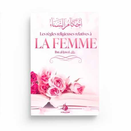 LES RÈGLES RELIGIEUSES RELATIVES À LA FEMME - IBN AL JAWZÎ - EDITIONS AL BAYYINAH