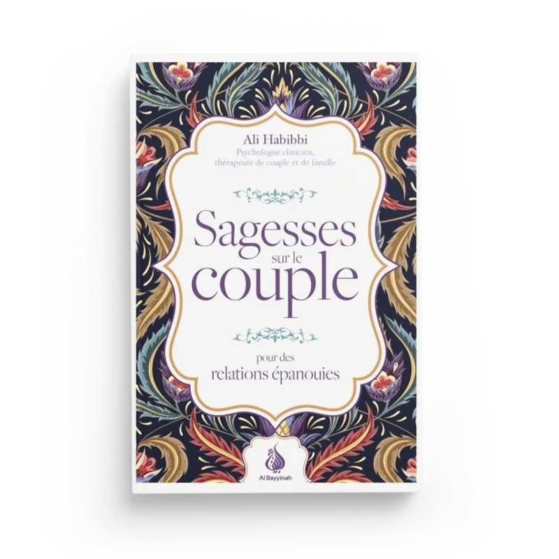 SAGESSES SUR LE COUPLE : POUR DES RELATIONS ÉPANOUIES - ALI HABIBBI - AL BAYYINAH