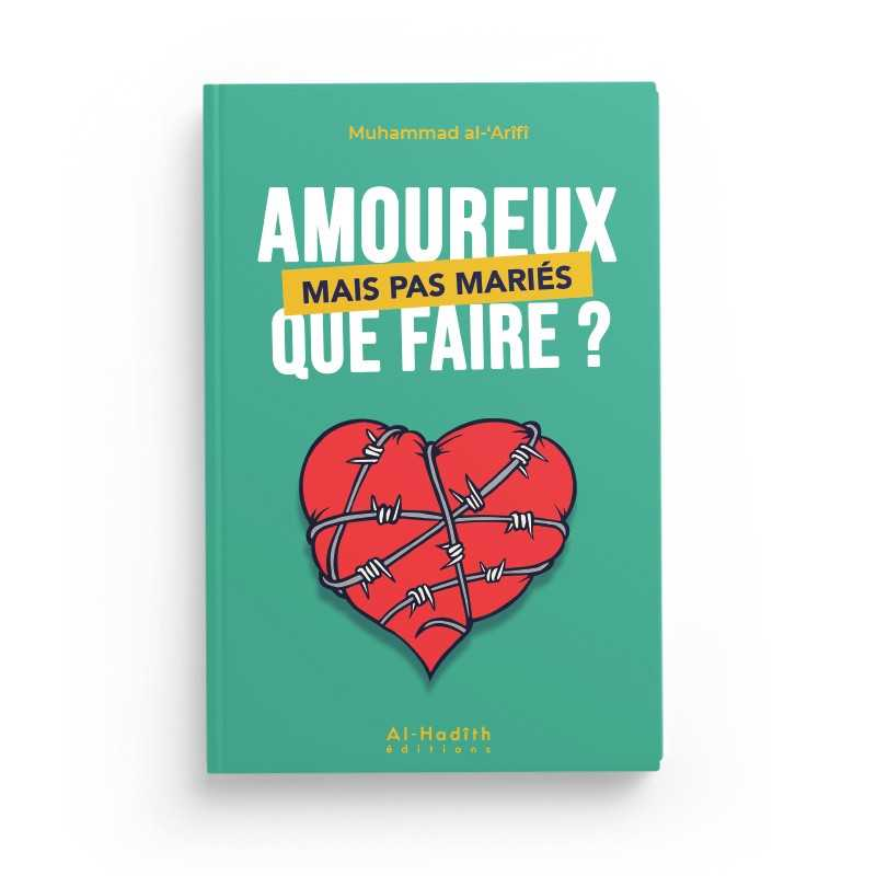 AMOUREUX MAIS PAS MARIÉS QUE FAIRE? - MUHAMMAD AL-'ARÎFÎ - EDITIONS AL HADITH