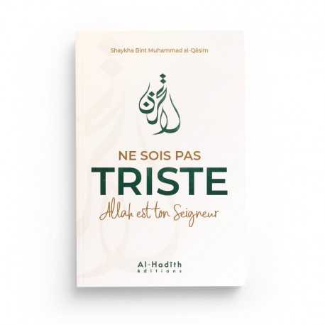 NE SOIS PAS TRISTE ALLAH EST TON SEIGNEUR - SHAYKHA BINT MUHAMMAD AL-QÂSIM - EDITIONS AL-HADITH