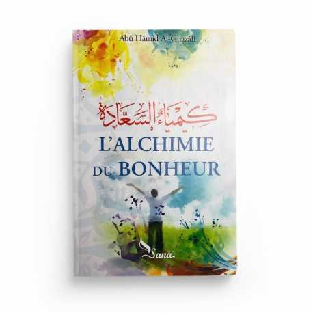 L'ALCHIMIE DU BONHEUR - ABÛ HÂMID AL-GHAZÂLÎ - EDITIONS SANA