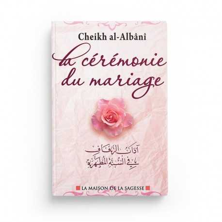 LA CÉRÉMONIE DU MARIAGE - CHEIKH AL ALBANI - ÉDITIONS MAISON DE LA SAGESSE