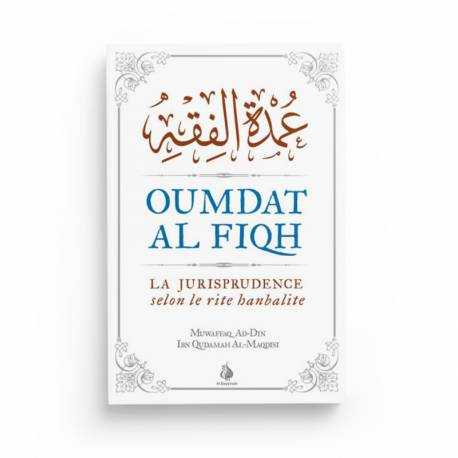 OUMDAT AL FIQH VERSION INTÉGRALE LA JURISPRUDENCE SELON LE RITE HANBALITE - EDITIONS AL BAYYINAH