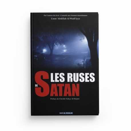 LES RUSES DE SATAN - UMM 'ABDILLAH AL-WADI'IYYA - EDITIONS DAR AL MUSLIM