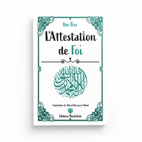 L'ATTESTATION DE FOI - IBN BAZ & ABDERRAZZAQ AL-'ABBAD - EDITIONS MUSLIMLIFE