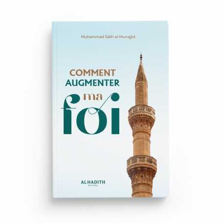 COMMENT AUGMENTER MA FOI - MUHAMMAD SÂLIH AL-MUNAJJID - EDITIONS AL HADITH