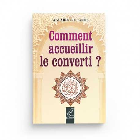 COMMENT ACCUEILLIR LE CONVERTI ? - ABD ALLAH AL-LUHAYDAN - ÉDITIONS AL-HADITH