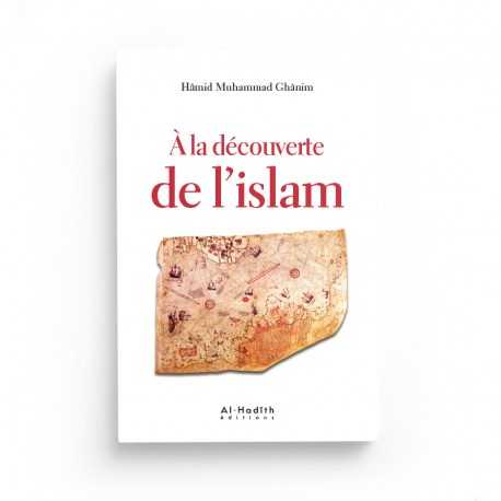 A LA DÉCOUVERTE DE L'ISLAM - HAMID MUHAMMAD GHANIM - ÉDITIONS AL-HADITH