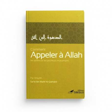 COMMENT APPELER À ALLAH - SA'ID IBN WAHF AL-QAHTÂNÎ - EDITIONS TAWBAH