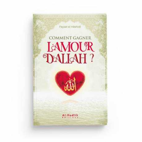 COMMENT GAGNER L'AMOUR D'ALLAH - FAYSAL AL HÂSHIDÎ - EDITIONS AL HADITH