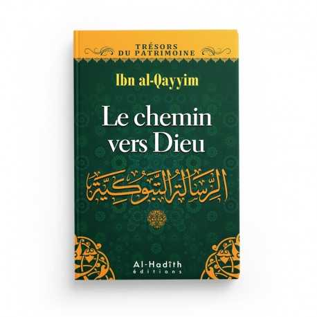 LE CHEMIN VERS DIEU - IBN QAYYIM AL-JAWZIYYA (COLLECTION TRÉSORS DU PATRIMOINE) ÉDITIONS AL HADITH