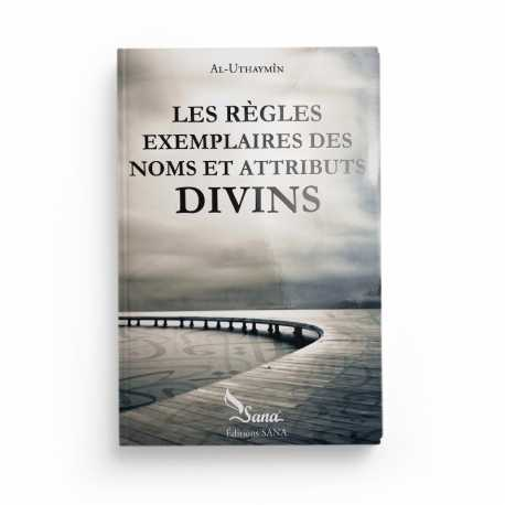 LES RÈGLES EXEMPLAIRES DES NOMS ET ATTRIBUTS DIVINS - AL-UTHAYMÎN - EDITIONS SANA