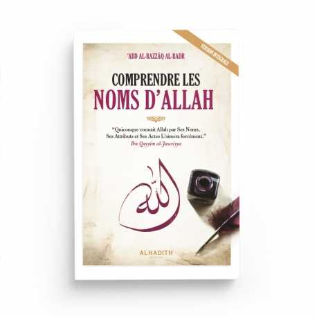 COMPRENDRE LES NOMS D'ALLAH - CHEIKH 'ABD AL-RAZZÂQ AL-BADR - ÉDITIONS AL HADITH