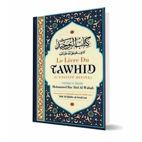 LE LIVRE DU TAWHID (UNICITÉ) - KITAB AT-TAWHID - MUHAMMAD IBN ABD AL-WAHHAB - COMMENTAIRE AL-ARNÂ'OUT - IBN BADIS