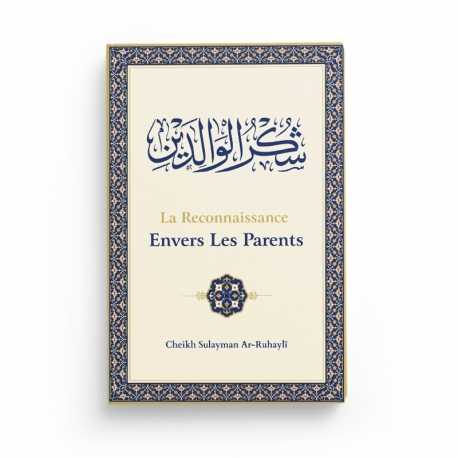 LA RECONNAISSANCE ENVERS LES PARENTS - AR-RUHAYLI - EDITIONS IBN BADIS