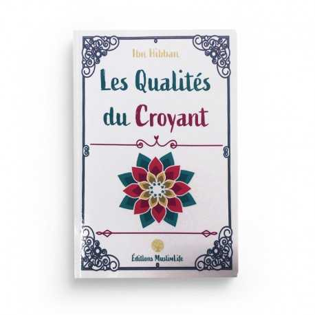 LES QUALITÉS DU CROYANT - IBN HIBBAN - EDITIONS MUSLIMLIFE