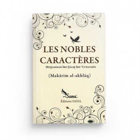 LES NOBLES CARACTÈRES - MAKÂRIM AL-AKHLÂQ - SHAYKH IBN AL-OUTHAYMÎN - SANA