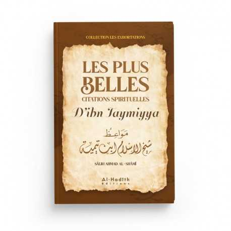 LES PLUS BELLES CITATIONS SPIRITUELLES D'IBN TAYMIYYA - SÂLIH AHMAD AL-SHÂMÎ - ÉDITIONS AL HADITH