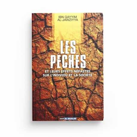 LES PÉCHÉS : LEURS EFFETS NÉFASTES SUR L'INDIVIDU ET LA SOCIÉTÉ - IBN QAYYIM - EDITIONS DAR AL MUSLIM