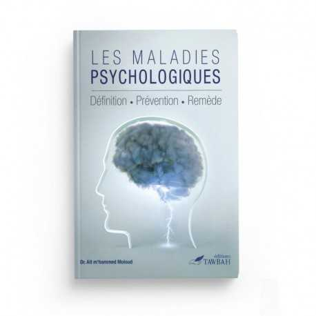 LES MALADIES PSYCHOLOGIQUES - DÉFINITIONS - PRÉVENTION - REMÈDE - DR AIT M'HAMMED MOLOUD - EDITION TAWBAH