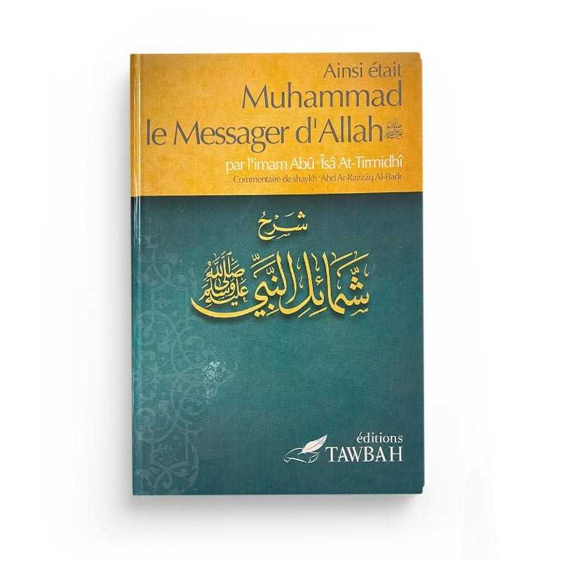 AINSI ÉTAIT MUHAMMAD LE MESSAGER D'ALLAH (SAW) , PAR L'IMÂM ABÛ ÎSÂ AT-TIRMIDHI , COMMENTAIRE DE 'ABD AR-RAZZAK AL-BADR