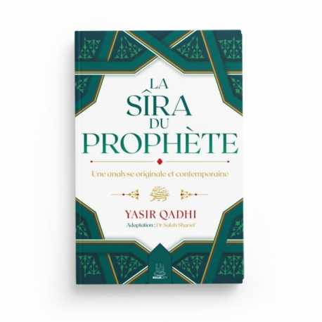 LA SÎRA DU PROPHÈTE ﷺ – UNE ANALYSE ORIGINALE ET CONTEMPORAINE - YASIR QADHI - EDITIONS MUSLIMCITY