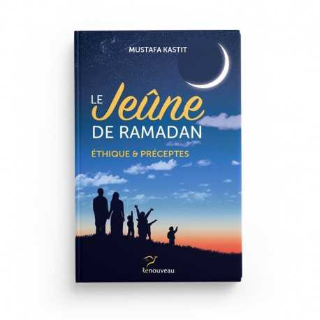 LE JEÛNE DE RAMADAN - MUSTAFA KASTIT - EDITIONS RENOUVEAU