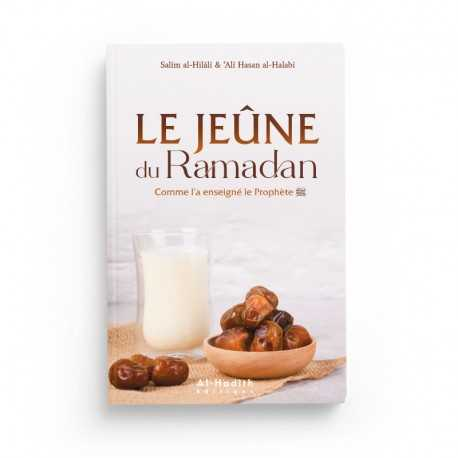 LE JEÛNE DU RAMADAN COMME L'A ENSEIGNÉ LE PROPHÈTE - SALÎM AL-HILÂLÎ & ‘ALÎ HASAN AL-HALABÎ - ÉDITIONS AL HADITH