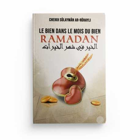 LE BIEN DANS LE MOIS DU BIEN RAMADAN - CHEIKH SÛLAYMÂN AR-RÛHAYLI - EDITIONS IBN BADIS