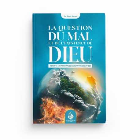 LA QUESTION DU MAL ET DE L'EXISTENCE DE DIEU : RÉPONSE AUX PRINCIPALES ALLÉGATIONS DES ATHÉES - SAMI AMERI - AL BAYYINAH