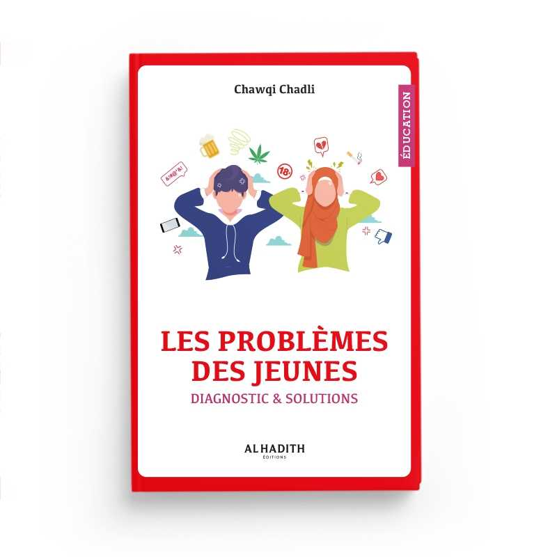 LES PROBLÈMES DES JEUNES - DIAGNOSTIC & SOLUTIONS - CHAWQI CHADLI - ÉDITIONS AL HADITH