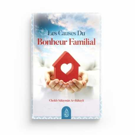 LES CAUSES DU BONHEUR FAMILIAL - CHEIKH SÛLAYMÂN AR-RÛHAYLI - EDITIONS IBN BADIS