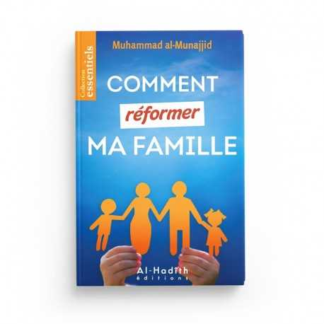 COMMENT RÉFORMER MA FAMILLE - MUHAMMAD AL-MUNAJJID - ÉDITION AL-HADITH