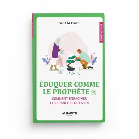 ÉDUQUER COMME LE PROPHÈTE - SA‘ÎD ÂL THÂBIT - EDITIONS AL-HADITH