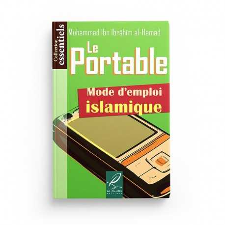 LE PORTABLE, MODE D'EMPLOI ISLAMIQUE - MUHMMAD IBN IBRÂHÎM AL-HAMAD - ÉDITIONS AL HADITH