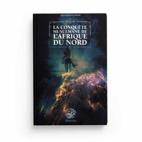 LA CONQUÊTE MUSULMANE DE L'AFRIQUE DU NORD - AGHA IBRAHIM AKRAM - EDITIONS RIBÂT