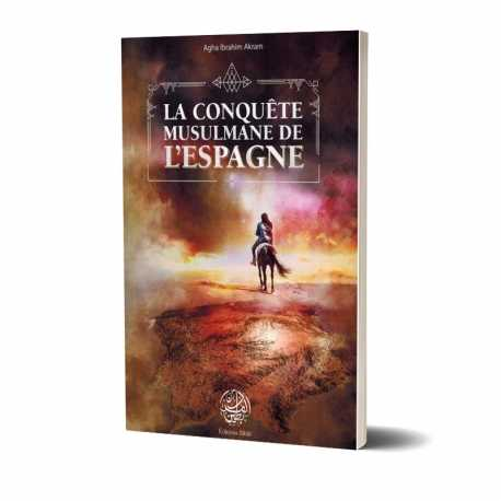 LA CONQUÊTE MUSULMANE DE L'ESPAGNE - AGHA IBRAHIM AKRAM - EDITIONS RIBÂT