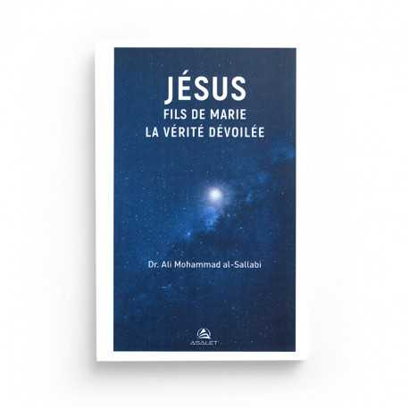 JÉSUS FILS DE MARIE, LA VÉRITÉ DÉVOILÉE - DR.ALI MOHAMMAD AL-SALLABI - EDITION ASALET