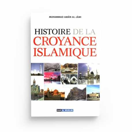 HISTOIRE DE LA CROYANCE ISLAMIQUE - SHAYKH MUHAMMAD AMÂN AL JAMI - DAR AL MUSLIM