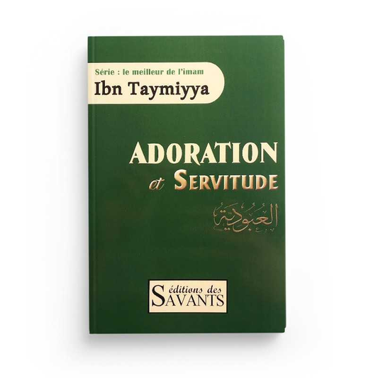 ADORATION ET SERVITUDE DE L'IMAM - IBN TAYMIYYA - EDITIONS DES SAVANTS