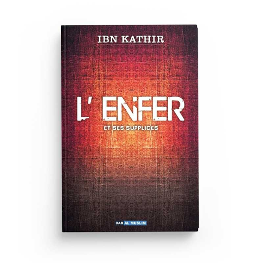 L'ENFER ET SES SUPPLICES - L'IMAM IBN KATHIR - EDITIONS DAR AL MUSLIM